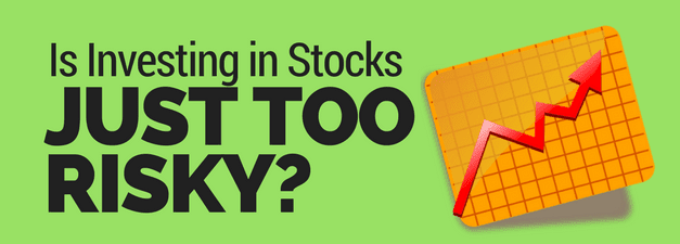 Is Investing in Stocks Too Risky?