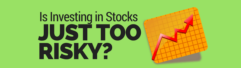 Is Investing in Stocks Too Risky?