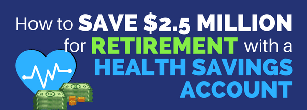 How to Use a Health Savings Account to Save $2.5 Million for Retirement