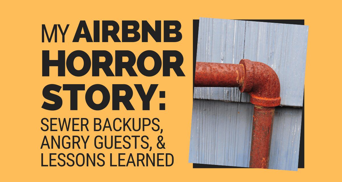 My AirBnB Horror Story (Sewer Backed Up, Angry Guests, and Lessons Learned)