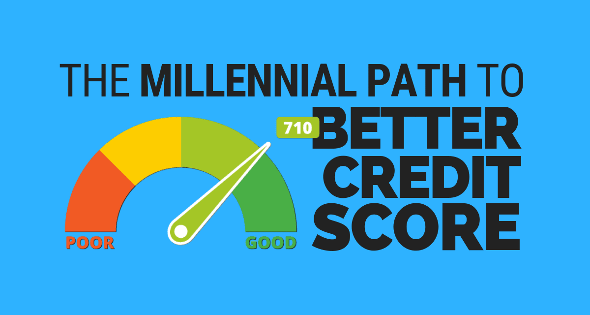 Millennials: Six Quick Tips to Raise Your Credit Score